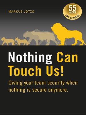 cover image of Nothing can touch us! Giving your team security when nothing is secure anymore.